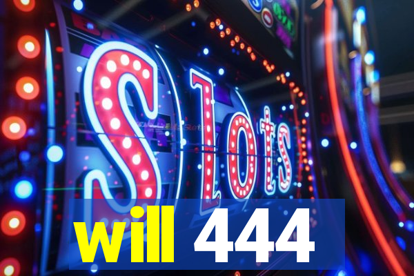 will 444